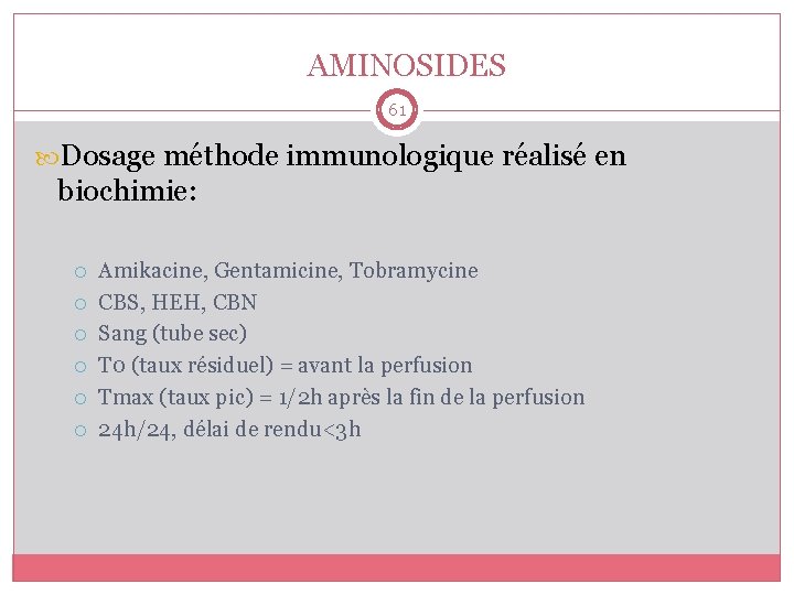 AMINOSIDES 61 Dosage méthode immunologique réalisé en biochimie: Amikacine, Gentamicine, Tobramycine CBS, HEH, CBN