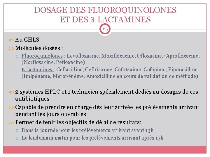 DOSAGE DES FLUOROQUINOLONES ET DES β-LACTAMINES 63 Au CHLS Molécules dosées : Fluoroquinolones :