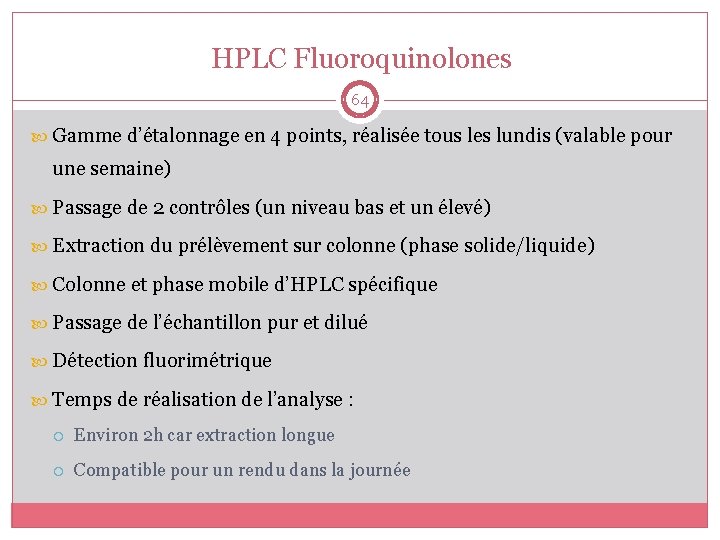 HPLC Fluoroquinolones 64 Gamme d’étalonnage en 4 points, réalisée tous les lundis (valable pour