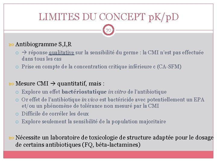 LIMITES DU CONCEPT p. K/p. D 70 Antibiogramme S, I, R réponse qualitative sur