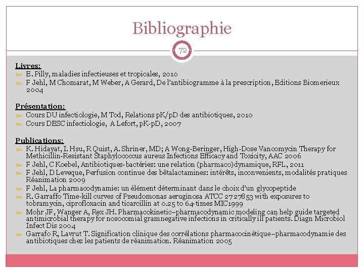 Bibliographie 72 Livres: E. Pilly, maladies infectieuses et tropicales, 2010 F Jehl, M Chomarat,