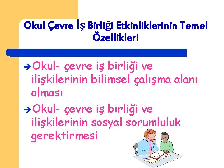 Okul Çevre İş Birliği Etkinliklerinin Temel Özellikleri Okul- çevre iş birliği ve ilişkilerinin bilimsel