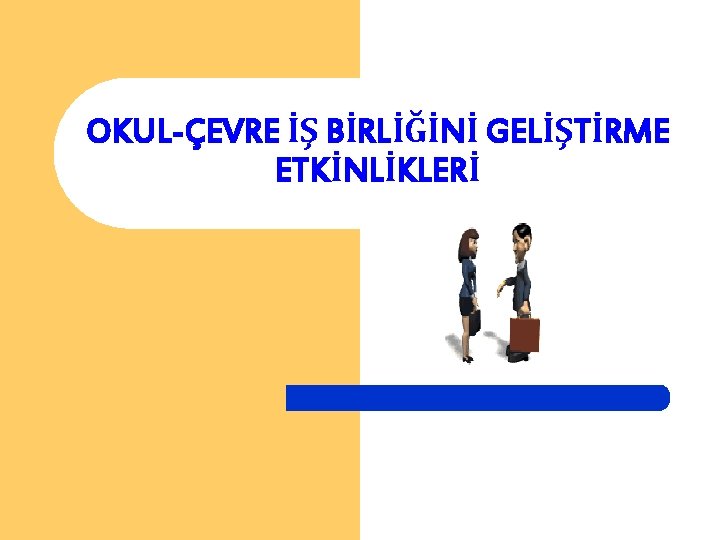 OKUL-ÇEVRE İŞ BİRLİĞİNİ GELİŞTİRME ETKİNLİKLERİ 