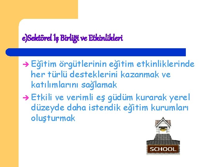 e)Sektörel İş Birliği ve Etkinlikleri Eğitim örgütlerinin eğitim etkinliklerinde her türlü desteklerini kazanmak ve