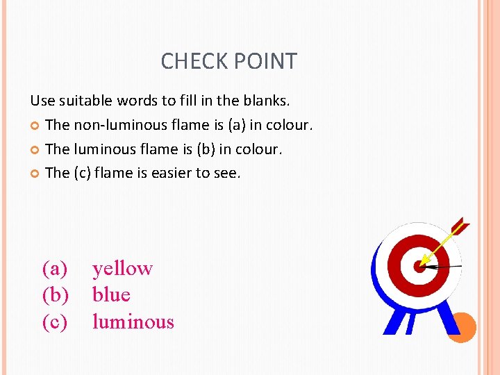 CHECK POINT Use suitable words to fill in the blanks. The non-luminous flame is