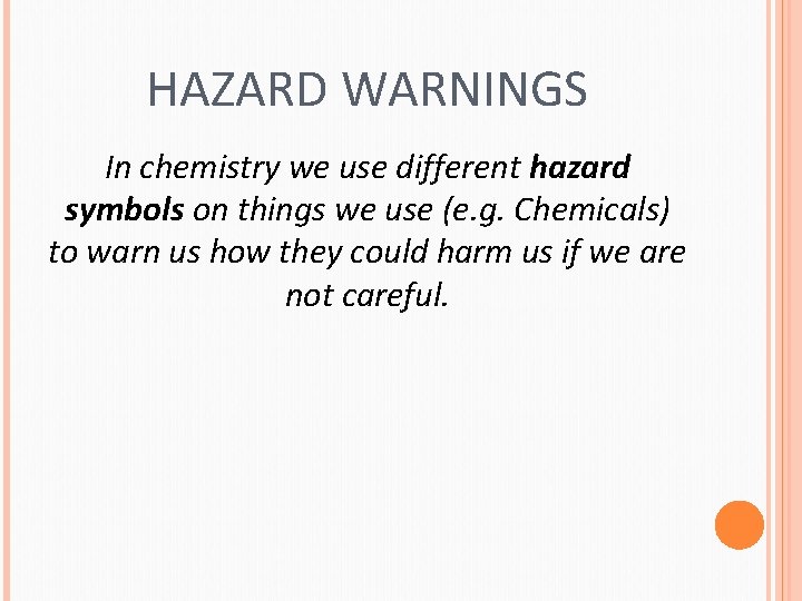 HAZARD WARNINGS In chemistry we use different hazard symbols on things we use (e.