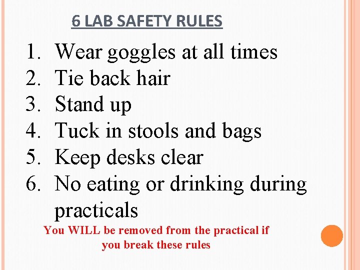 6 LAB SAFETY RULES 1. 2. 3. 4. 5. 6. Wear goggles at all