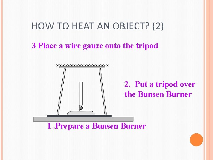 HOW TO HEAT AN OBJECT? (2) 3 Place a wire gauze onto the tripod