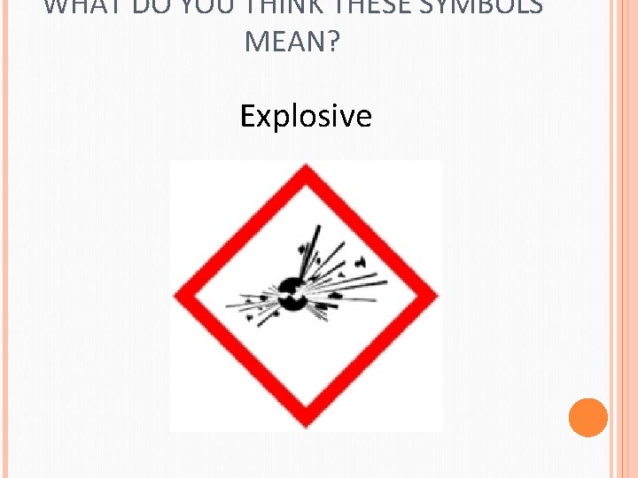 WHAT DO YOU THINK THESE SYMBOLS MEAN? Explosive 