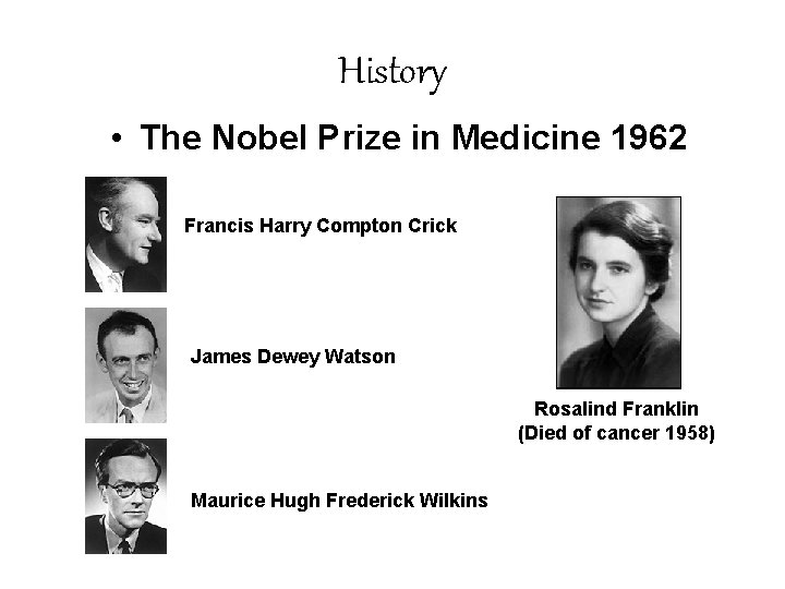 History • The Nobel Prize in Medicine 1962 Francis Harry Compton Crick James Dewey