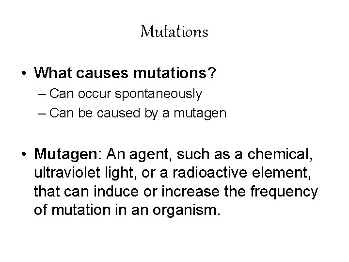 Mutations • What causes mutations? – Can occur spontaneously – Can be caused by