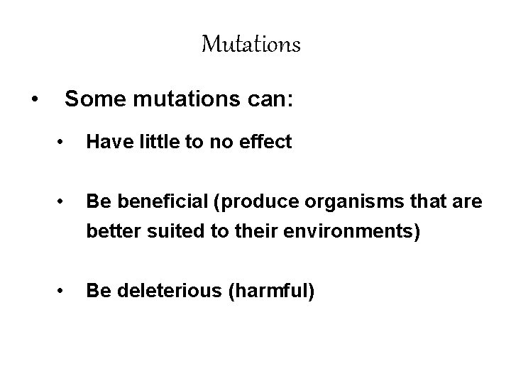 Mutations • Some mutations can: • Have little to no effect • Be beneficial