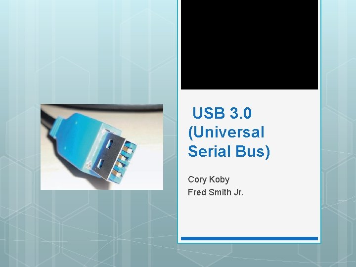 USB 3. 0 (Universal Serial Bus) Cory Koby Fred Smith Jr. 