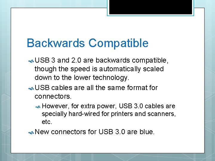 Backwards Compatible USB 3 and 2. 0 are backwards compatible, though the speed is