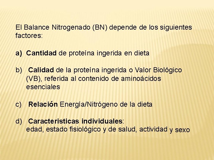 El Balance Nitrogenado (BN) depende de los siguientes factores: a) Cantidad de proteína ingerida