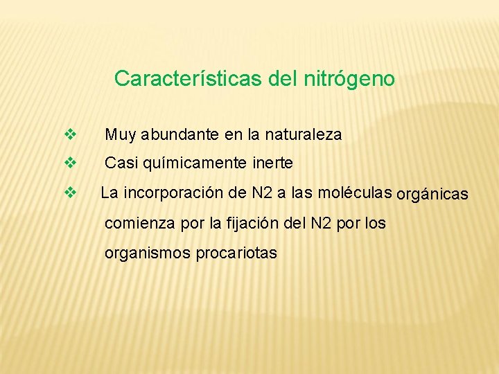 Características del nitrógeno Muy abundante en la naturaleza Casi químicamente inerte La incorporación de