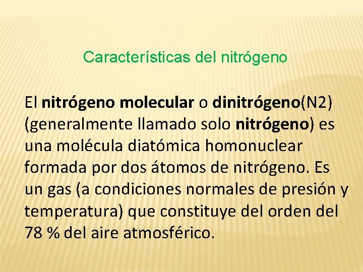 Características del nitrógeno El nitrógeno molecular o dinitrógeno(N 2) (generalmente llamado solo nitrógeno) es