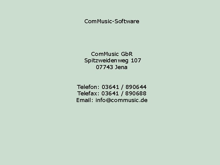Com. Music-Software Com. Music Gb. R Spitzweidenweg 107 07743 Jena Telefon: 03641 / 890644