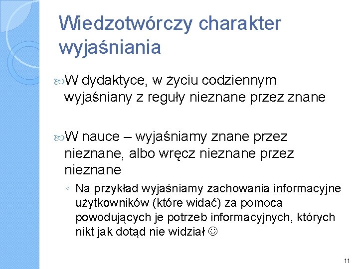 Wiedzotwórczy charakter wyjaśniania W dydaktyce, w życiu codziennym wyjaśniany z reguły nieznane przez znane