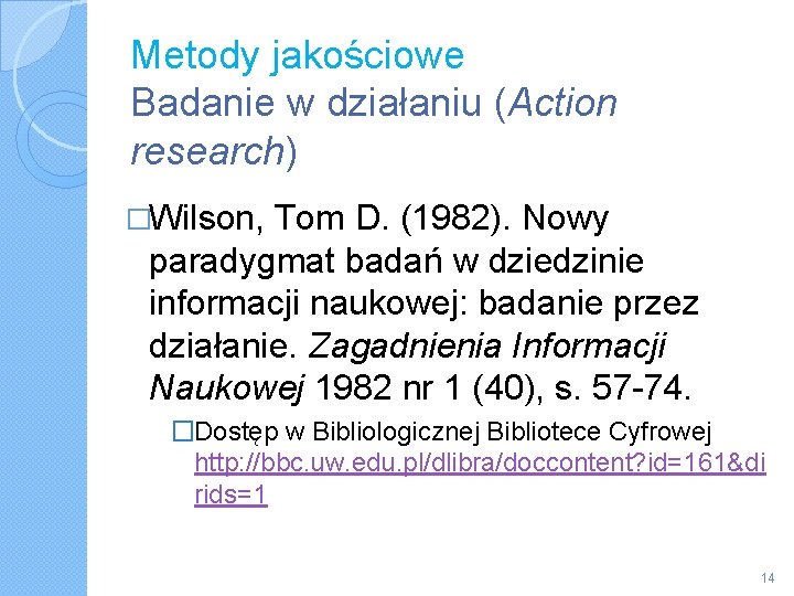 Metody jakościowe Badanie w działaniu (Action research) �Wilson, Tom D. (1982). Nowy paradygmat badań