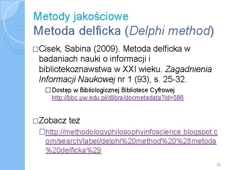 Metody jakościowe Metoda delficka (Delphi method) �Cisek, Sabina (2009). Metoda delficka w badaniach nauki