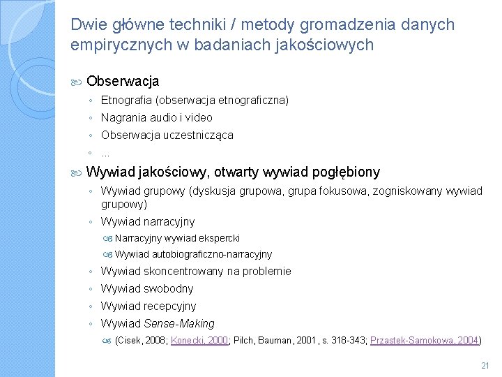 Dwie główne techniki / metody gromadzenia danych empirycznych w badaniach jakościowych Obserwacja ◦ Etnografia