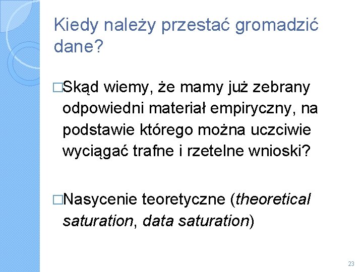 Kiedy należy przestać gromadzić dane? �Skąd wiemy, że mamy już zebrany odpowiedni materiał empiryczny,