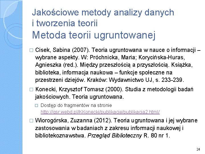 Jakościowe metody analizy danych i tworzenia teorii Metoda teorii ugruntowanej � Cisek, Sabina (2007).