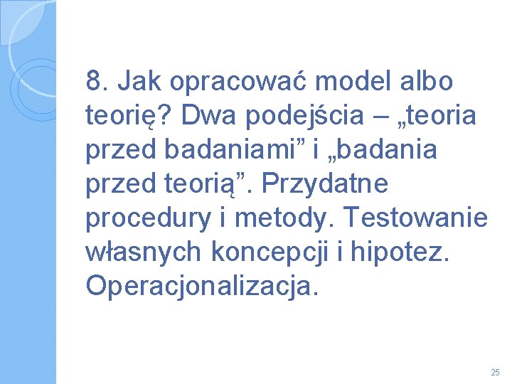 8. Jak opracować model albo teorię? Dwa podejścia – „teoria przed badaniami” i „badania