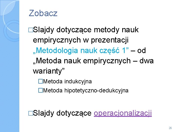 Zobacz �Slajdy dotyczące metody nauk empirycznych w prezentacji „Metodologia nauk część 1” – od