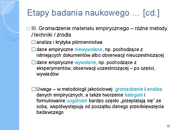 Etapy badania naukowego … [cd. ] � III. Gromadzenie materiału empirycznego – różne metody