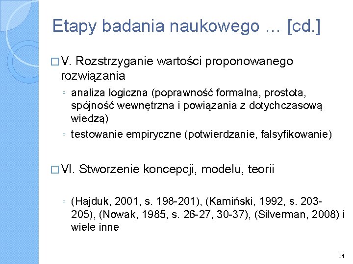 Etapy badania naukowego … [cd. ] � V. Rozstrzyganie wartości proponowanego rozwiązania ◦ analiza