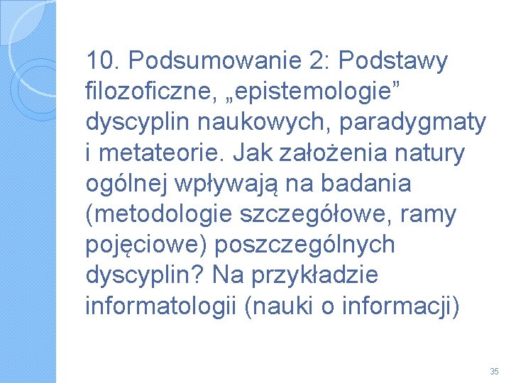 10. Podsumowanie 2: Podstawy filozoficzne, „epistemologie” dyscyplin naukowych, paradygmaty i metateorie. Jak założenia natury