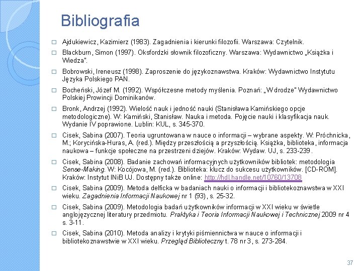 Bibliografia � Ajdukiewicz, Kazimierz (1983). Zagadnienia i kierunki filozofii. Warszawa: Czytelnik. � Blackburn, Simon