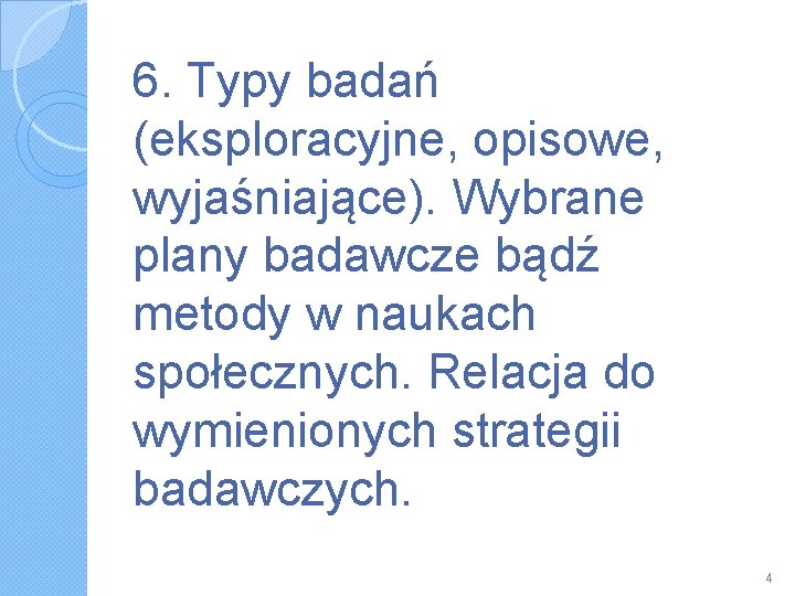6. Typy badań (eksploracyjne, opisowe, wyjaśniające). Wybrane plany badawcze bądź metody w naukach społecznych.