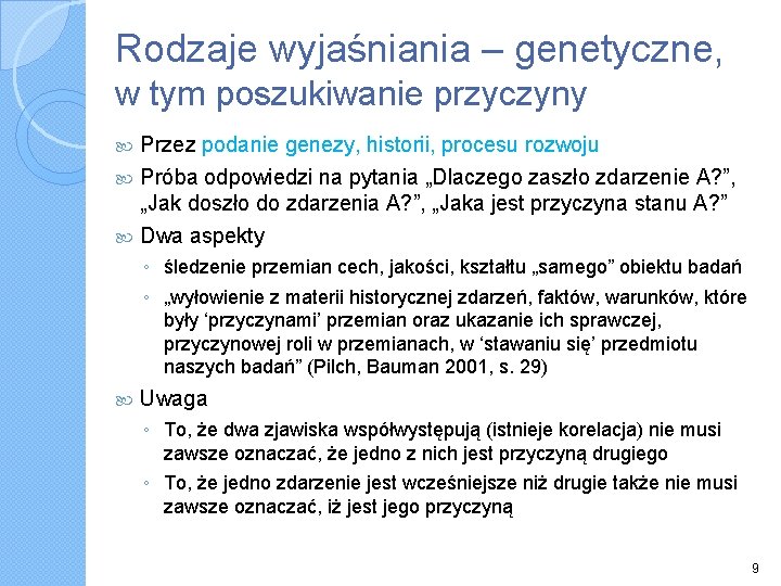 Rodzaje wyjaśniania – genetyczne, w tym poszukiwanie przyczyny Przez podanie genezy, historii, procesu rozwoju