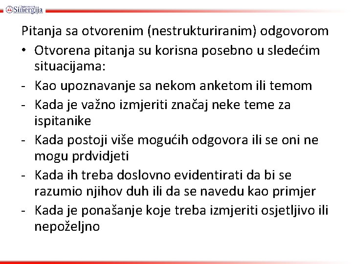 Pitanja sa otvorenim (nestrukturiranim) odgovorom • Otvorena pitanja su korisna posebno u sledećim situacijama: