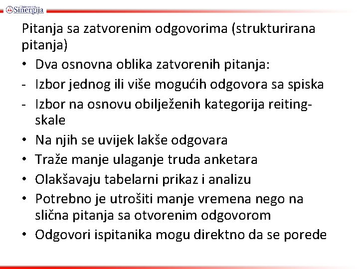 Pitanja sa zatvorenim odgovorima (strukturirana pitanja) • Dva osnovna oblika zatvorenih pitanja: - Izbor