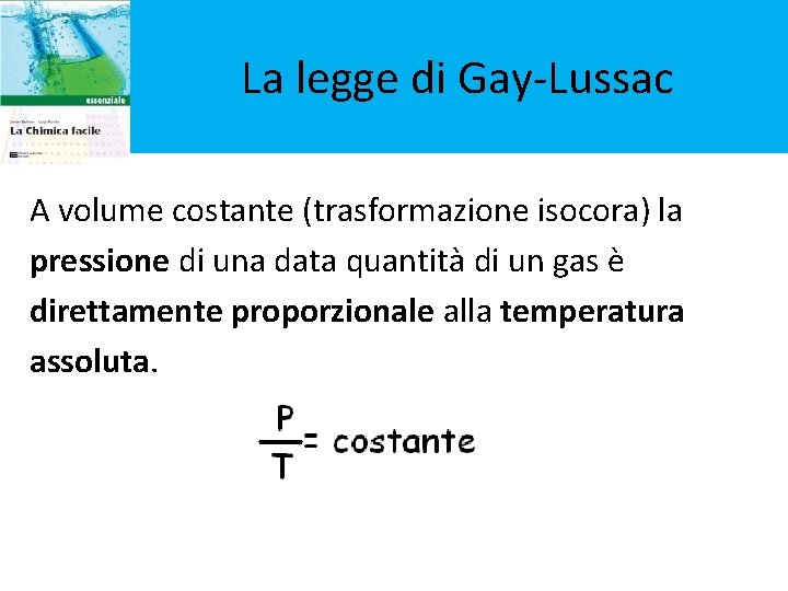 La legge di Gay-Lussac A volume costante (trasformazione isocora) la pressione di una data