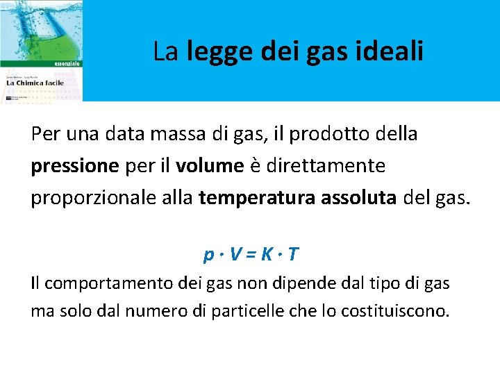 La legge dei gas ideali Per una data massa di gas, il prodotto della