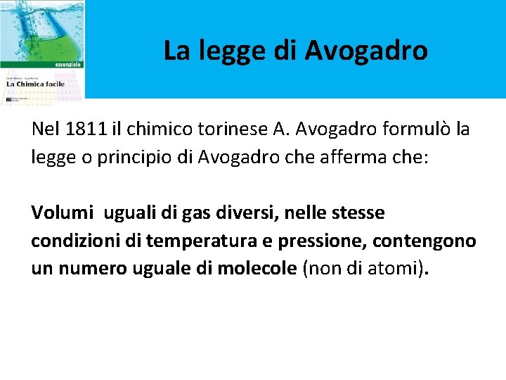 La legge di Avogadro Nel 1811 il chimico torinese A. Avogadro formulò la legge