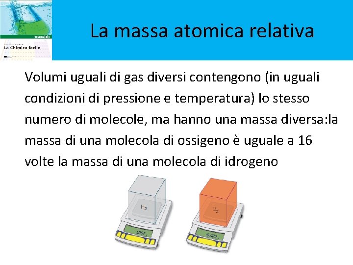 La massa atomica relativa Volumi uguali di gas diversi contengono (in uguali condizioni di