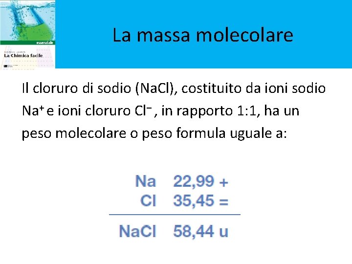 La massa molecolare Il cloruro di sodio (Na. Cl), costituito da ioni sodio Na+