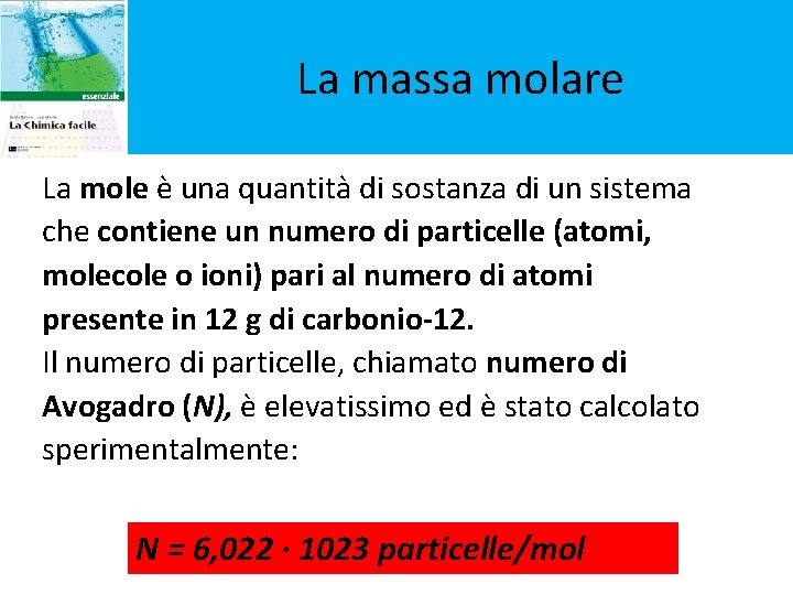 La massa molare La mole è una quantità di sostanza di un sistema che