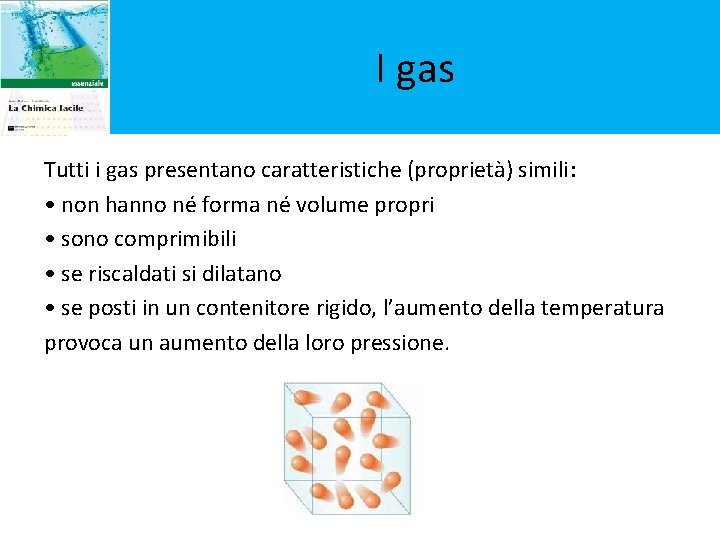 I gas Tutti i gas presentano caratteristiche (proprietà) simili: • non hanno né forma