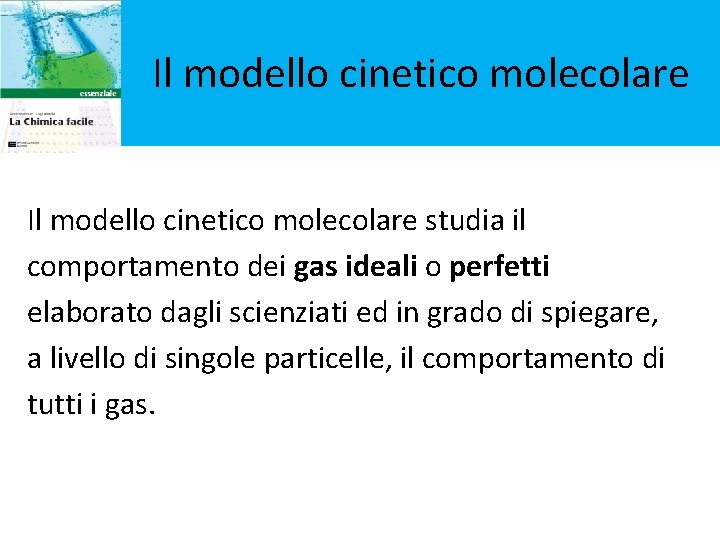 Il modello cinetico molecolare studia il comportamento dei gas ideali o perfetti elaborato dagli