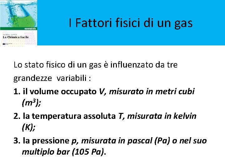 I Fattori fisici di un gas Lo stato fisico di un gas è influenzato