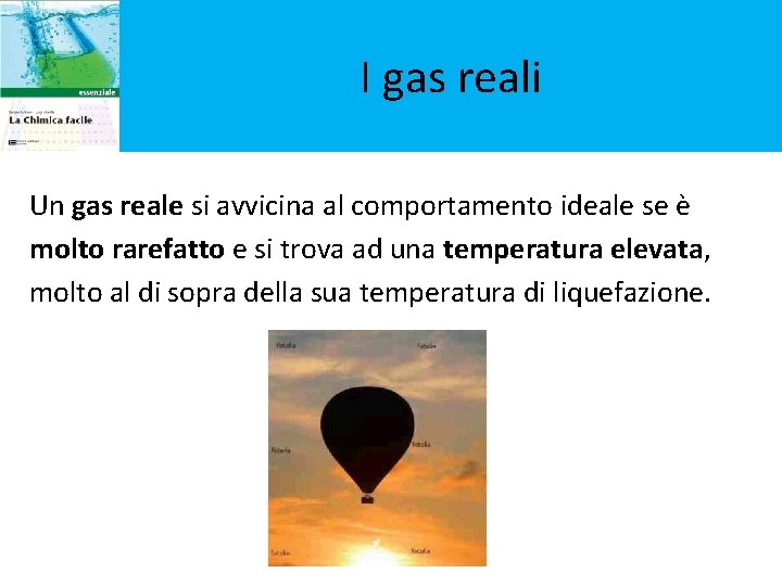 I gas reali Un gas reale si avvicina al comportamento ideale se è molto