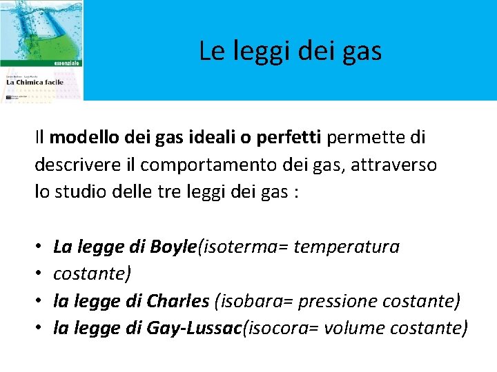 Le leggi dei gas Il modello dei gas ideali o perfetti permette di descrivere