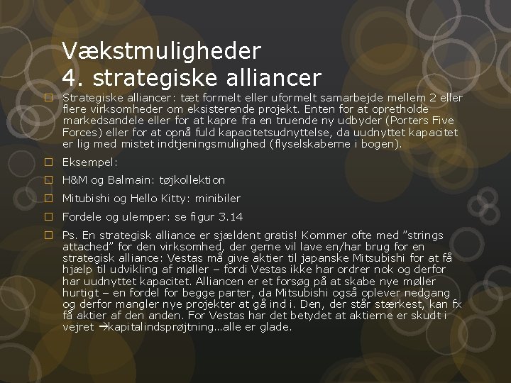 Vækstmuligheder 4. strategiske alliancer � Strategiske alliancer: tæt formelt eller uformelt samarbejde mellem 2